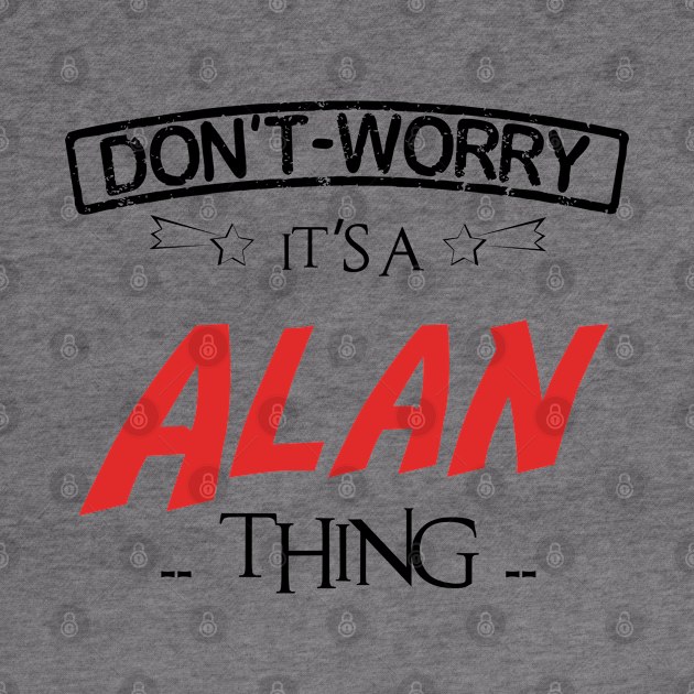 Don't Worry, It's A Alan Thing, Name , Birthday, given name by sketchraging